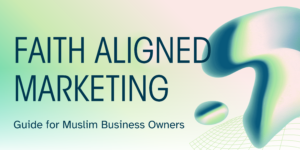Faith aligned marketing guide banner for Muslim business owners, promoting ethical and halal digital marketing practices.”